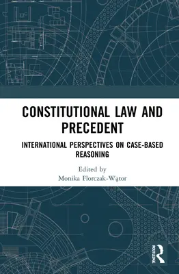 Verfassungsrecht und Präzedenzfälle: Internationale Perspektiven der fallbasierten Argumentation - Constitutional Law and Precedent: International Perspectives on Case-Based Reasoning
