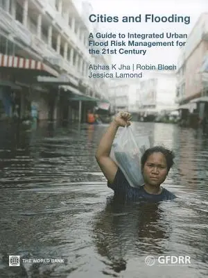 Städte und Hochwasser: Ein Leitfaden zum integrierten städtischen Hochwasserrisikomanagement für das 21. - Cities and Flooding: A Guide to Integrated Urban Flood Risk Management for the 21st Century
