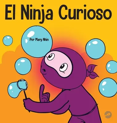 Der neugierige Ninja: Ein Buch über sozial-emotionales Lernen für Kinder, wie man Langeweile bekämpft und neue Dinge lernt - El Ninja Curioso: Un libro de aprendizaje socioemocional para nios sobre cmo combatir el aburrimiento y aprender cosas nuevas