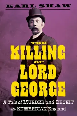 Die Ermordung von Lord George: Eine Geschichte von Mord und Betrug im edwardianischen England - The Killing of Lord George: A Tale of Murder and Deceit in Edwardian England