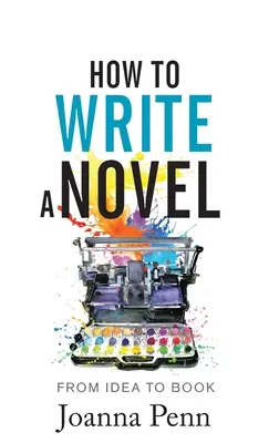 Wie man einen Roman schreibt: Von der Idee zum Buch - How to Write a Novel: From Idea to Book