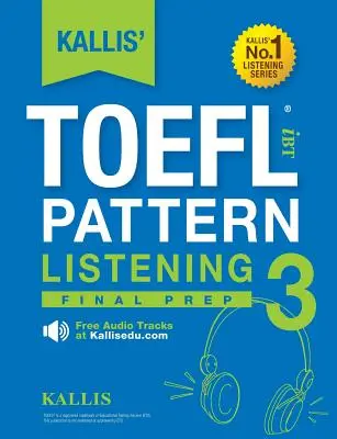 KALLIS' TOEFL iBT Pattern Listening 3: Final Prep