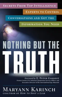 Nichts als die Wahrheit: Geheimnisse von Top-Geheimdienstexperten, um Gespräche zu kontrollieren und die benötigten Informationen zu erhalten - Nothing But the Truth: Secrets from Top Intelligence Experts to Control Conversations and Get the Information You Need