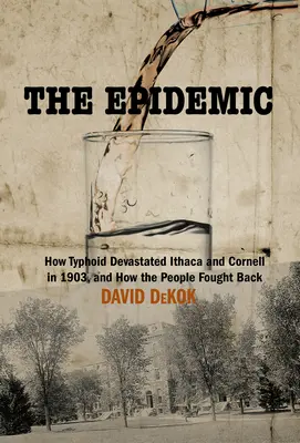 Die Epidemie: Wie Typhus eine amerikanische Stadt verwüstete und wie die Bewohner zurückschlugen - The Epidemic: How Typhoid Devastated an American Town and How the Residents Fought Back