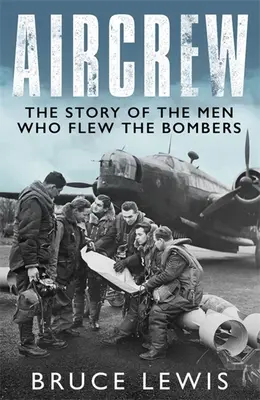 Flugzeugbesatzung: Dramatische Berichte von Bomberpiloten und Besatzungen des 2. Weltkriegs aus erster Hand - Aircrew: Dramatic, First-Hand Accounts from World War 2 Bomber Pilots and Crew