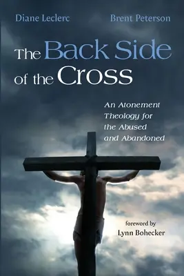 Die Rückseite des Kreuzes: Eine Versöhnungstheologie für die Misshandelten und Verlassenen - The Back Side of the Cross: An Atonement Theology for the Abused and Abandoned