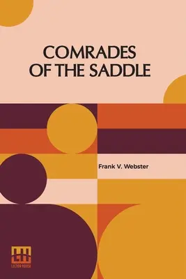 Kameraden des Sattels: Oder Die jungen Reiter der Prärie - Comrades Of The Saddle: Or The Young Rough Riders Of The Plains