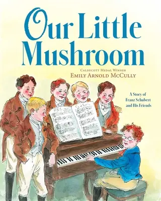 Unser kleiner Pilz: Eine Geschichte von Franz Schubert und seinen Freunden - Our Little Mushroom: A Story of Franz Schubert and His Friends