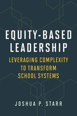 Auf Gleichheit basierende Führung: Komplexität nutzen, um Schulsysteme zu verändern - Equity-Based Leadership: Leveraging Complexity to Transform School Systems