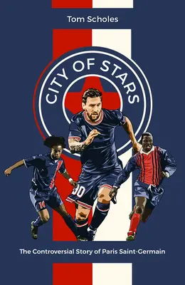 Stadt der Stars: Die umstrittene Geschichte von Paris Saint-Germain - City of Stars: The Controversial Story of Paris Saint-Germain