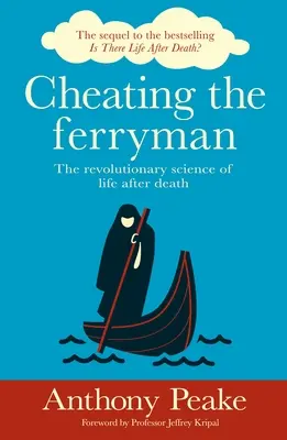 Dem Fährmann ein Schnippchen schlagen: Die revolutionäre Wissenschaft vom Leben nach dem Tod - Cheating the Ferryman: The Revolutionary Science of Life After Death