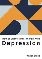 Wie man Depressionen versteht und mit ihnen umgeht - Alles, was Sie wissen müssen, um mit Depressionen umzugehen - How to Understand and Deal with Depression - Everything You Need to Know to Manage Depression