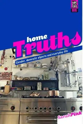 Heim-Wahrheiten: Geschlecht, häusliche Objekte und Alltagsleben - Home Truths: Gender, Domestic Objects and Everyday Life