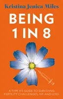Being 1 in 8 - Ein Leitfaden für Typ-A-Familien, um Herausforderungen bei der Fruchtbarkeit, IVF und Verlust zu überstehen - Being 1 in 8 - A type A's guide to surviving fertility challenges, IVF and loss