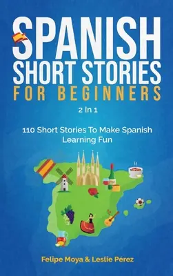 Spanische Kurzgeschichten für Anfänger 2 in 1: 110 Kurzgeschichten, mit denen das Spanischlernen Spaß macht - Spanish Short Stories For Beginners 2 In 1: 110 Short Stories To Make Spanish Learning Fun