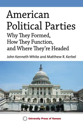 Amerikanische politische Parteien: Warum sie entstanden sind, wie sie funktionieren und wohin sie sich entwickeln werden - American Political Parties: Why They Formed, How They Function, and Where They're Headed