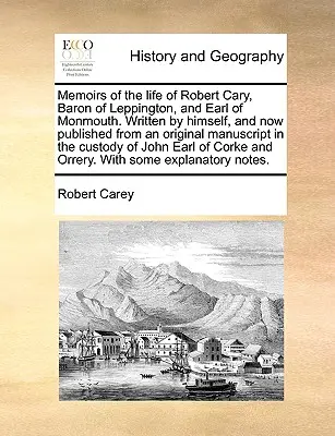 Erinnerungen an das Leben von Robert Cary, Baron von Leppington und Earl of Monmouth. Von ihm selbst verfasst und jetzt nach einem Originalmanuskript veröffentlicht in - Memoirs of the Life of Robert Cary, Baron of Leppington, and Earl of Monmouth. Written by Himself, and Now Published from an Original Manuscript in th