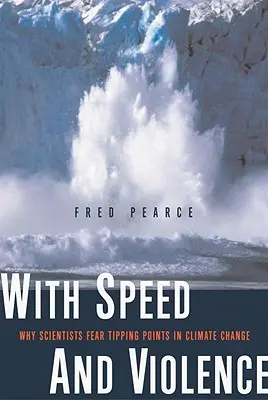 Mit Geschwindigkeit und Gewalt: Warum Wissenschaftler Kipppunkte im Klimawandel fürchten - With Speed and Violence: Why Scientists Fear Tipping Points in Climate Change