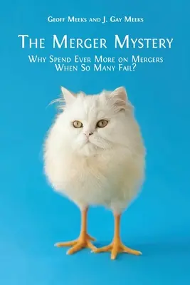Das Fusionsgeheimnis: Warum immer mehr für Fusionen ausgeben, wenn so viele scheitern? - The Merger Mystery: Why Spend Ever More on Mergers When So Many Fail?
