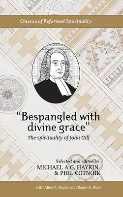 Bespickt mit göttlicher Gnade: Die Spiritualität von John Gill - Bespangled with divine grace: The spirituality of John Gill