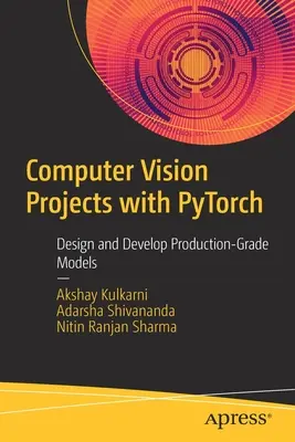 Computer Vision Projekte mit Pytorch: Entwurf und Entwicklung produktionsreifer Modelle - Computer Vision Projects with Pytorch: Design and Develop Production-Grade Models
