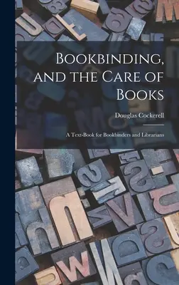 Buchbinden und die Pflege von Büchern; ein Lehrbuch für Buchbinder und Bibliothekare - Bookbinding, and the Care of Books; a Text-book for Bookbinders and Librarians