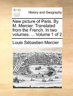 Neues Bild von Paris. von M. Mercier. Übersetzt aus dem Französischen. in zwei Bänden. ... Band 1 von 2 - New Picture of Paris. by M. Mercier. Translated from the French. in Two Volumes. ... Volume 1 of 2