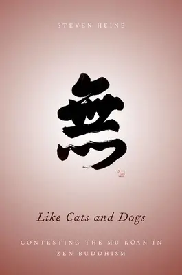 Wie Katzen und Hunde: Die Auseinandersetzung mit dem Mu Koan im Zen-Buddhismus - Like Cats and Dogs: Contesting the Mu Koan in Zen Buddhism