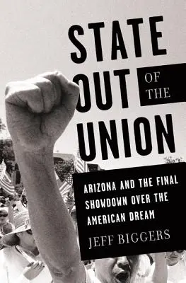 State Out of the Union: Arizona und der finale Showdown um den amerikanischen Traum - State Out of the Union: Arizona and the Final Showdown Over the American Dream