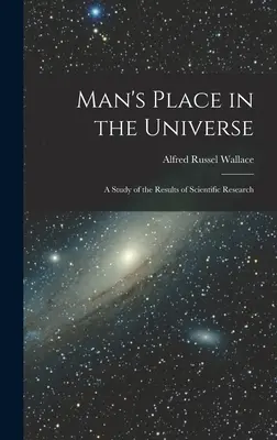 Der Platz des Menschen im Universum: Eine Studie über die Ergebnisse der wissenschaftlichen Forschung - Man's Place in the Universe: A Study of the Results of Scientific Research