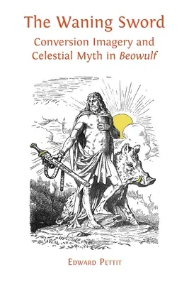 Das schwindende Schwert: Bekehrungsbilder und himmlischer Mythos in 'Beowulf' - The Waning Sword: Conversion Imagery and Celestial Myth in 'Beowulf'