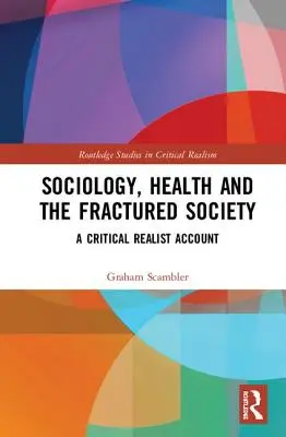 Soziologie, Gesundheit und die gebrochene Gesellschaft: Eine kritisch-realistische Betrachtung - Sociology, Health and the Fractured Society: A Critical Realist Account