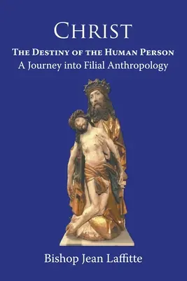 Christus, die Bestimmung der menschlichen Person: eine Reise in die kindliche Anthropologie : eine Reise in die kindliche Anthropologie - Christ, the Destiny of the Human Person: a Journey into Filial Anthropology : a journey into filial anthropology