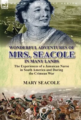 Die wunderbaren Abenteuer von Frau Seacole in vielen Ländern: Die Erlebnisse einer jamaikanischen Krankenschwester in Südamerika und während des Krimkriegs - Wonderful Adventures of Mrs. Seacole in Many Lands: the Experiences of a Jamaican Nurse in South America and During the Crimean War
