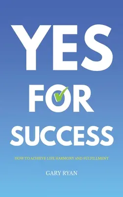 Ja zum Erfolg: Ein harmonisches und erfülltes Leben - Yes For Success: How to Achieve Life Harmony and Fulfillment