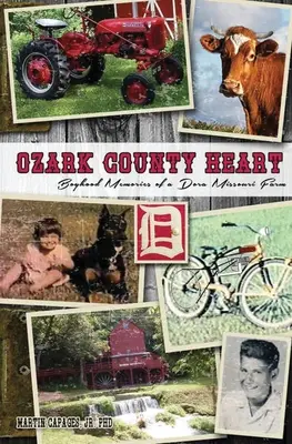 Ozark County Heart: Kindheitserinnerungen an eine Farm in Dora, Missouri - Ozark County Heart: Boyhood Memories of a Dora Missouri Farm