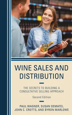 Weinverkauf und Vertrieb: Die Geheimnisse eines beratenden Verkaufskonzepts - Wine Sales and Distribution: The Secrets to Building a Consultative Selling Approach