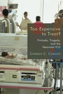 Zu teuer für die Behandlung? Endlichkeit, Tragödie und die neonatale Intensivstation - Too Expensive to Treat?: Finitude, Tragedy, and the Neonatal ICU