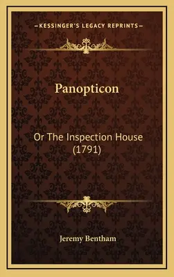 Panoptikum: Oder Das Inspektionshaus (1791) - Panopticon: Or The Inspection House (1791)