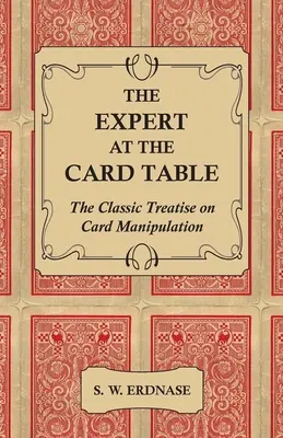 Der Experte am Kartentisch - Die klassische Abhandlung über Kartenmanipulation - The Expert at the Card Table - The Classic Treatise on Card Manipulation