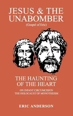 Jesus und der Unabomber: Die Heimsuchung des Herzens - Jesus & the Unabomber: The Haunting of the Heart