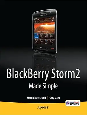 Blackberry Storm2 - einfach gemacht: Geschrieben für den Storm 9500 und 9530 und den Storm2 9520, 9530 und 9550 - Blackberry Storm2 Made Simple: Written for the Storm 9500 and 9530, and the Storm2 9520, 9530, and 9550