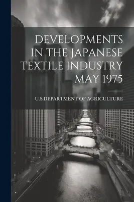 Entwicklungen in der japanischen Textilindustrie Mai 1975 - Developments in the Japanese Textile Industry May 1975