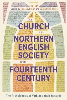 Die Kirche und die nordenglische Gesellschaft im vierzehnten Jahrhundert: Die Erzbischöfe von York und ihre Aufzeichnungen - The Church and Northern English Society in the Fourteenth Century: The Archbishops of York and Their Records