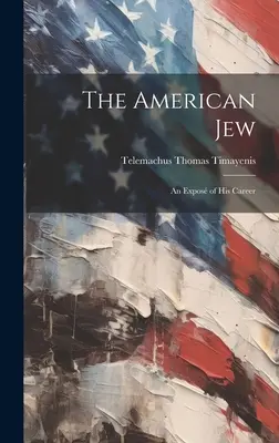 Der amerikanische Jude: Eine Darstellung seiner Karriere - The American Jew: An Expos of His Career