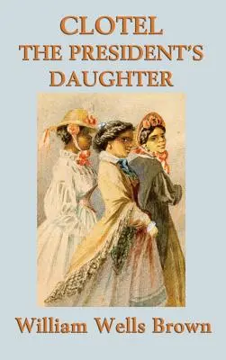 Clotel -Oder- Die Tochter des Präsidenten - Clotel -Or- The President's Daughter