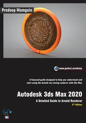 Autodesk 3ds Max 2020: Ein detaillierter Leitfaden zu Arnold Renderer, 2. - Autodesk 3ds Max 2020: A Detailed Guide to Arnold Renderer, 2nd Edition