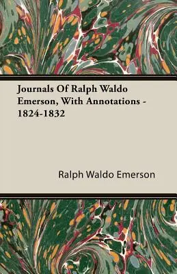 Tagebücher von Ralph Waldo Emerson, mit Anmerkungen - 1824-1832 - Journals Of Ralph Waldo Emerson, With Annotations - 1824-1832