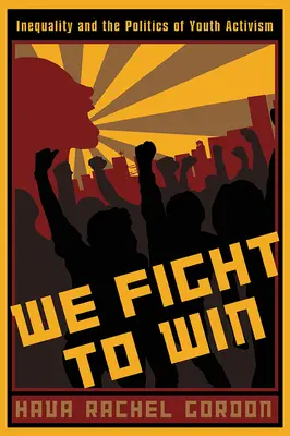 Wir kämpfen um zu gewinnen: Ungleichheit und die Politik des Jugendaktivismus - We Fight To Win: Inequality and the Politics of Youth Activism