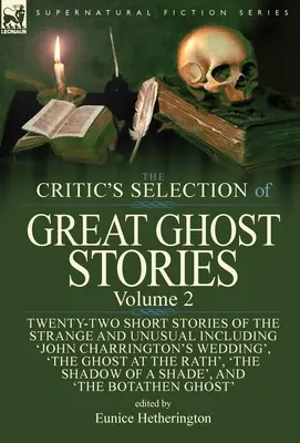 The Critic's Selection of Great Ghost Stories: Band 2 - Zweiundzwanzig Kurzgeschichten über das Seltsame und Ungewöhnliche, darunter 'John Charringtons Hochzeit', 'T - The Critic's Selection of Great Ghost Stories: Volume 2-Twenty-Two Short Stories of the Strange and Unusual Including 'John Charrington's Wedding', 'T